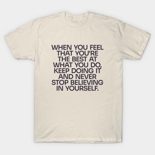 Never Stop Believing in Yourself T-Shirt by Only Now Exists